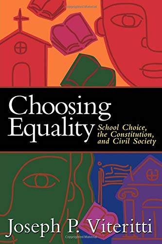 Choosing Equality School Choice, the Constitution, and Civil Society [Paperback]