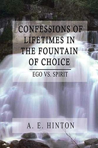 Confessions Of Lifetimes In The Fountain Of Choice Ego Vs. Spirit [Paperback]