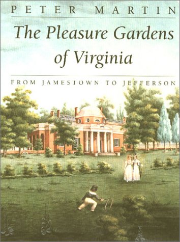 Pleasure Gardens of Virginia : From Jamestown to Jefferson [Paperback]