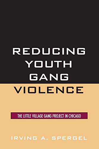 Reducing Youth Gang Violence The Little Village Gang Project in Chicago [Paperback]