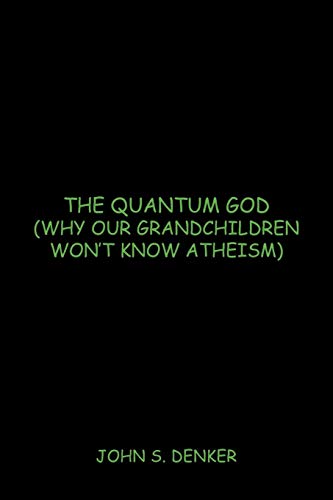 The Quantum God Why Our Grandchildren Won't Kno Atheism [Paperback]