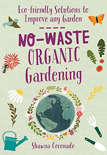 No-Waste Organic Gardening: Eco-friendly Solutions to Improve any Garden [Paperback]