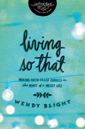 Living 'so That': Making Faith-Filled Choices in the Midst of a Messy Life [Paperback]