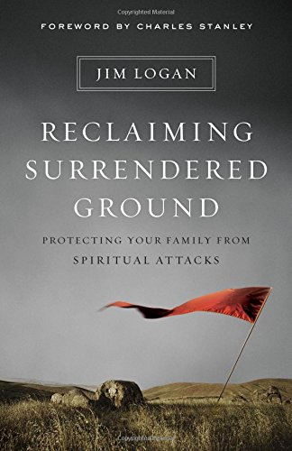 Reclaiming Surrendered Ground: Protecting Your Family From Spiritual Attacks [Paperback]