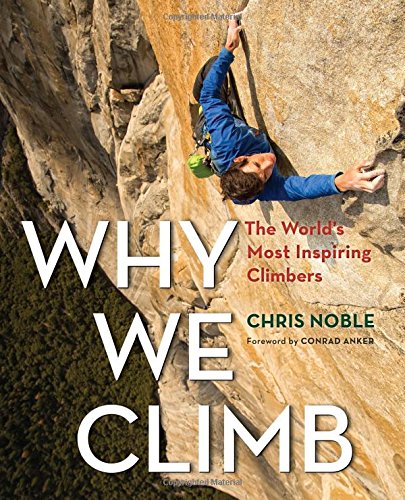 Why We Climb: The World's Most Inspiring Clim