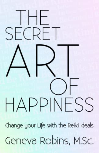 Secret Art of Happiness  Change Your Life ith the Reiki Ideals [Paperback]