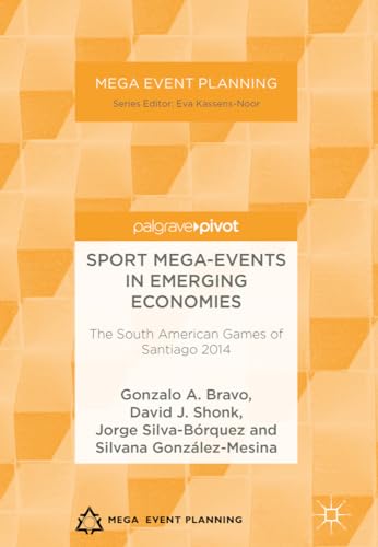 Sport Mega-Events in Emerging Economies The South American Games of Santiago 20 [Hardcover]