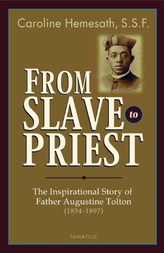 From Slave to Priest: The Inspirational Story of Father Augustine Tolton (1854-1 [Paperback]