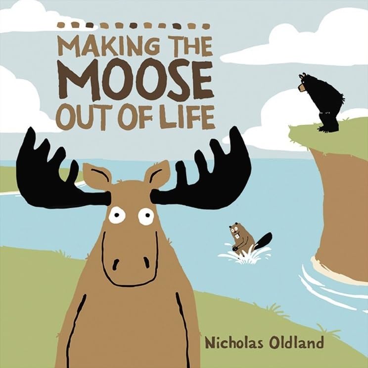 Making the Moose Out of Life [Hardcover]