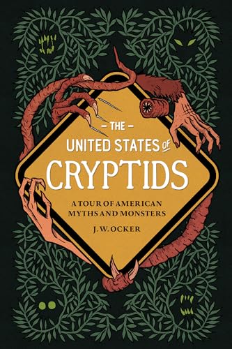 The United States of Cryptids: A Tour of American Myths and Monsters [Hardcover]