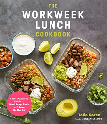 The Workweek Lunch Cookbook: Easy, Delicious Meals to Meal Prep, Pack and Take O [Paperback]