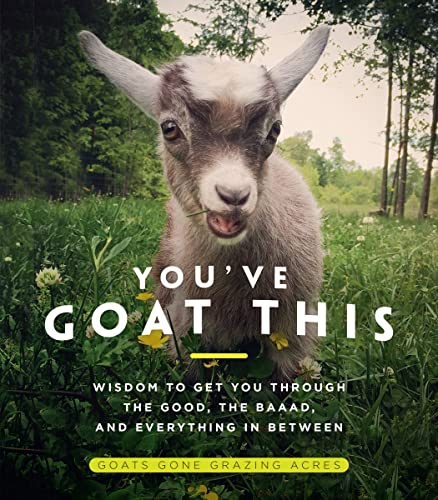 You've Goat This: Wisdom to Get You Through the Good, the Baaad, and Everything  [Hardcover]