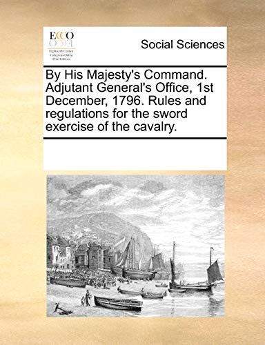 By His Majesty's Command Adjutant General's Office, 1st December, 1796 Rules and [Paperback]