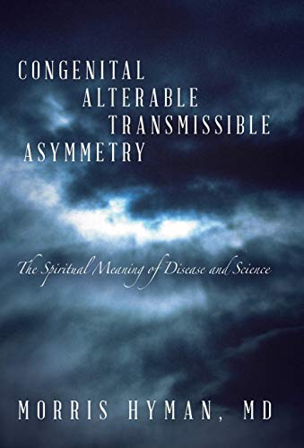 Congenital Alterable Transmissible Asymmetry The Spiritual Meaning Of Disease A [Hardcover]