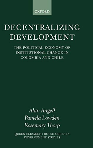 Decentralizing Development The Political Economy of Institutional Change in Col [Hardcover]