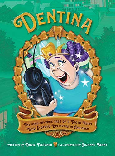 Dentina  The Kind-Of-True Tale of a Tooth Fairy Who Stopped Believing in Childr [Hardcover]