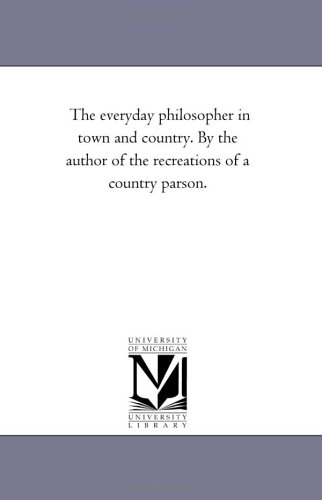 Every-Day Philosopher in Ton and Country by the Author of the Recreations of a  [Unknon]