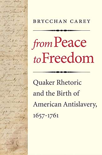 From Peace to Freedom Quaker Rhetoric and the Birth of American Antislavery, 16 [Hardcover]