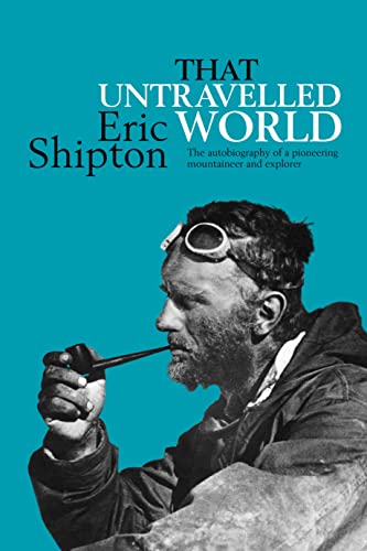 That Untravelled World The autobiography of a pioneering mountaineer and explor [Paperback]