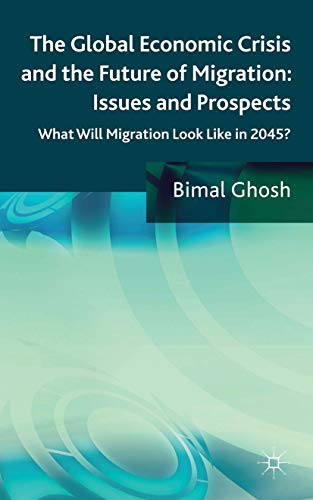 The Global Economic Crisis and the Future of Migration: Issues and Prospects: Wh [Hardcover]