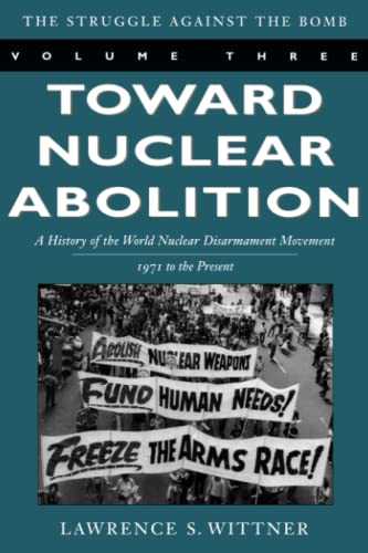 Toward Nuclear Abolition A History of the World Nuclear Disarmament Movement, 1 [Paperback]