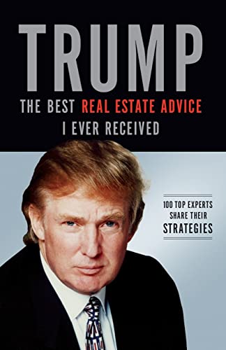 Trump The Best Real Estate Advice I Ever Received 100 Top Experts Share Their  [Paperback]