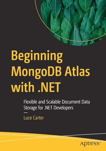 Beginning MongoDB Atlas with .NET: Flexible and Scalable Document Data Storage f [Paperback]