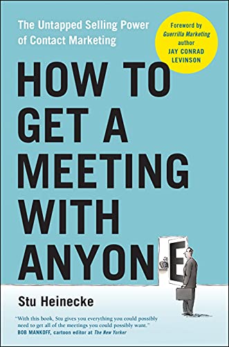 How to Get a Meeting with Anyone: The Untapped Selling Power of Contact Marketin [Paperback]