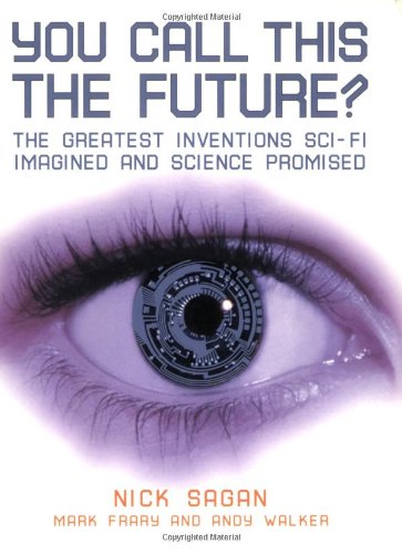 You Call This the Future?: The Greatest Inventions Sci-Fi Imagined and Science P [Paperback]