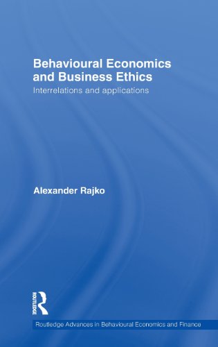 Behavioural Economics and Business Ethics Interrelations and Applications [Hardcover]