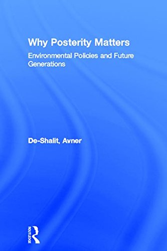 Why Posterity Matters Environmental Policies and Future Generations [Paperback]