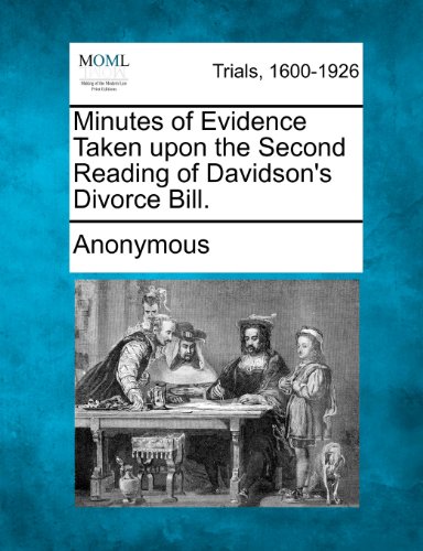 Minutes of Evidence Taken upon the Second Reading of Davidson's Divorce Bill [Paperback]