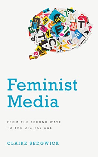 Feminist Media From the Second Wave to the Digital Age [Hardcover]