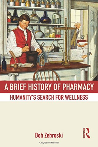 A Brief History of Pharmacy Humanity's Search for Wellness [Paperback]