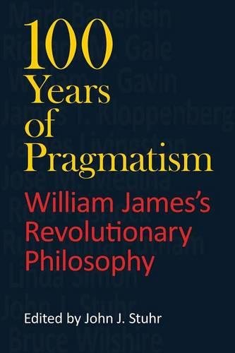 100 Years of Pragmatism William James's Revolutionary Philosophy [Paperback]