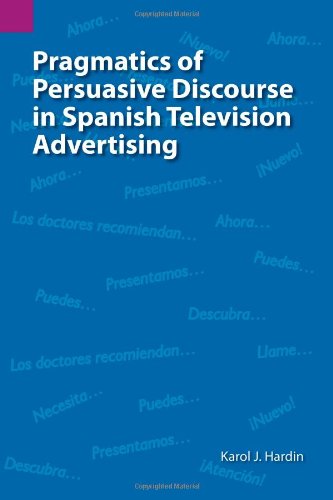 Pragmatics of Persuasive Discourse in Spanish Television Advertising [Paperback]