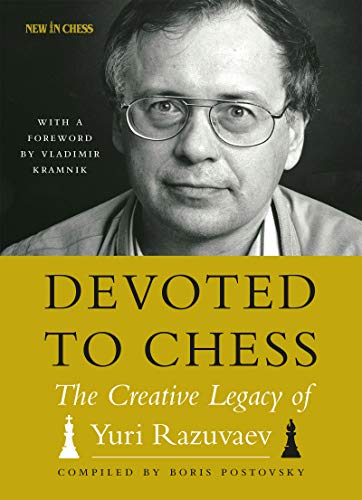 Devoted to Chess: The Creative Heritage of Yuri Razuvaev [Paperback]