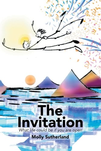 The Invitation What Life Could Be If You Are Open [Paperback]