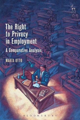 The Right to Privacy in Employment A Comparative Analysis [Hardcover]