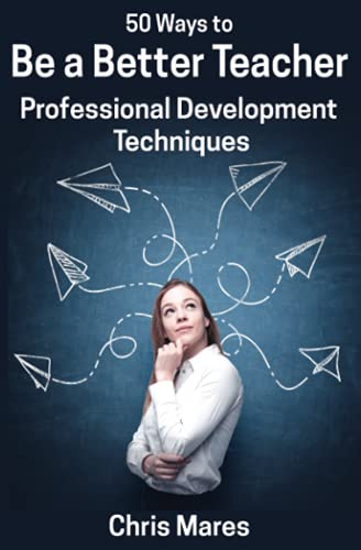 50 Ways To Be A Better Teacher Professional Development Techniques [Paperback]