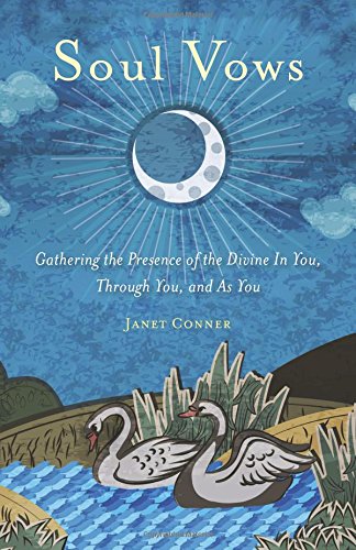 Soul Vows: Gathering The Presence Of The Divine In You, Through You, And As You [Paperback]