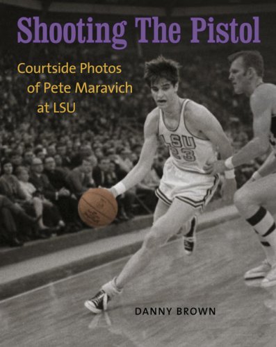 Shooting the Pistol: Courtside Photos of Pete Maravich at LSU [Hardcover]