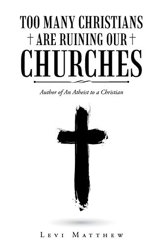 Too Many Christians Are Ruining Our Churches [Paperback]