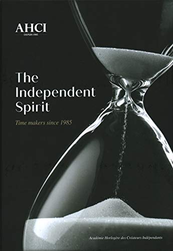 AHCI  The Independent Spirit: Time Makers Since 1985 [Hardcover]