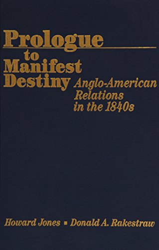 Prologue to Manifest Destiny: Anglo-American Relations in the 1840's [Hardcover]