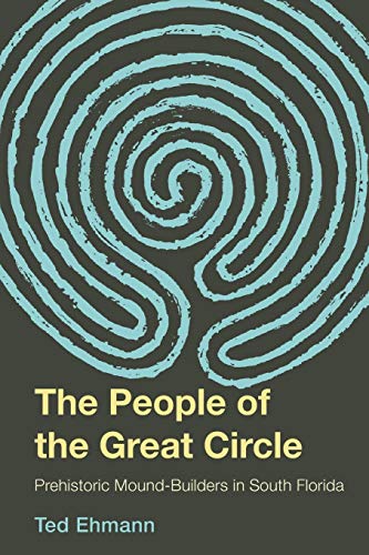 The People of the Great Circle: Prehistoric Mound Builders in South Florida [Hardcover]