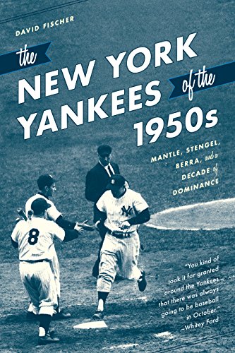 The New York Yankees of the 1950s: Mantle, Stengel, Berra, and a Decade of Domin [Hardcover]