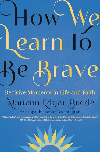 How We Learn to Be Brave: Decisive Moments in Life and Faith [Hardcover]