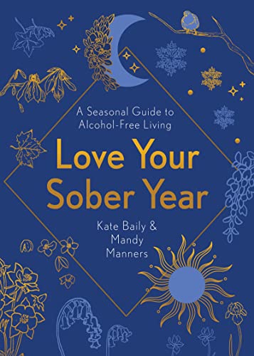 Love Your Sober Year: A Seasonal Guide to Alcohol-Free Living [Paperback]