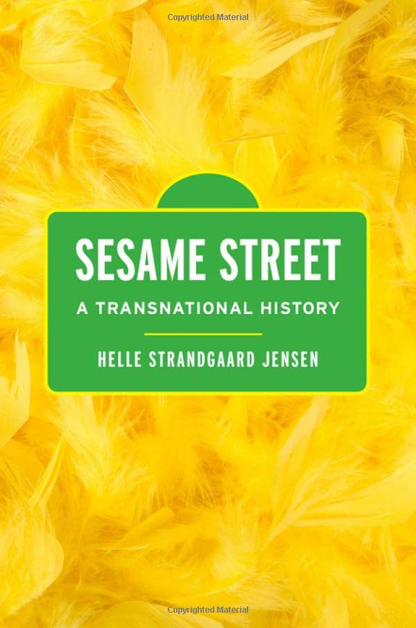 Sesame Street A Transnational History [Paperback]